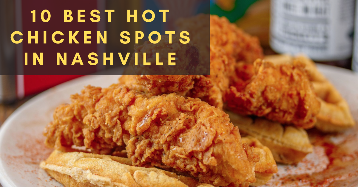 10 Best Hot Chicken Spots in Nashville