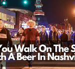 Can you walk on the streets with a beer in nashville